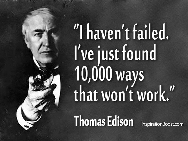#WednesdayWisdom "I haven't failed, I've just found 10,000 ways that won't work"  Thomas Edison