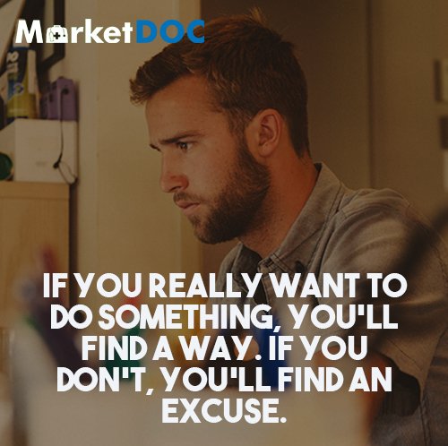 MarketDocHQ's tweet photo. If you really want to do something you'll find a way. If you don't, you'll find an excuse. https://t.co/2noFkIus1P