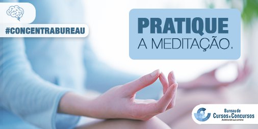 #ConcentraBureau Estudos afirmam que meditar 20 min por dia durante 5 dias ajudam a melhorar a concentração.
