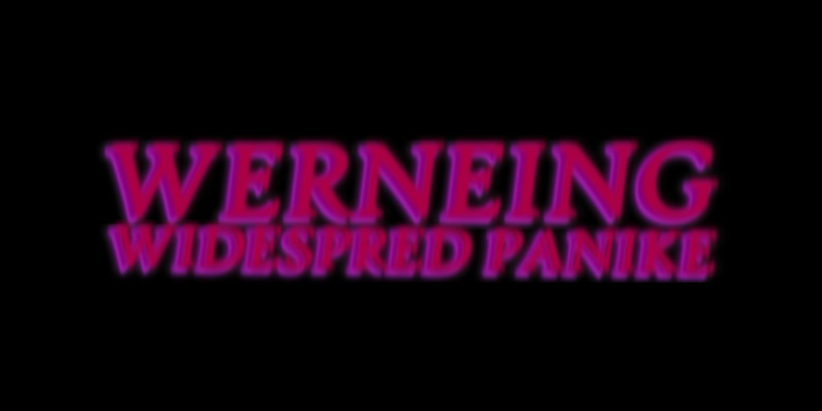 [ WERNEING : WIDESPRED PANIKE ]