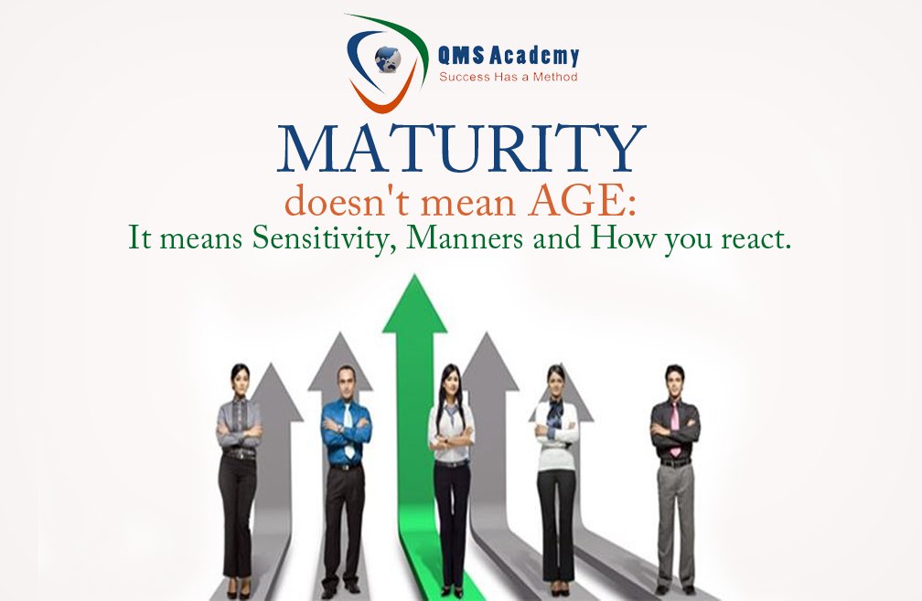 QmsAcademy's tweet photo. #Maturity doesn't mean age: It means Sensitivity, Manners and How you react? https://t.co/GUUAOC44MM