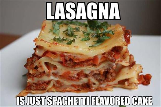 EpicMealTime's tweet photo. Lasagna is just spaghetti flavored cake. https://t.co/6NqKVJKv32