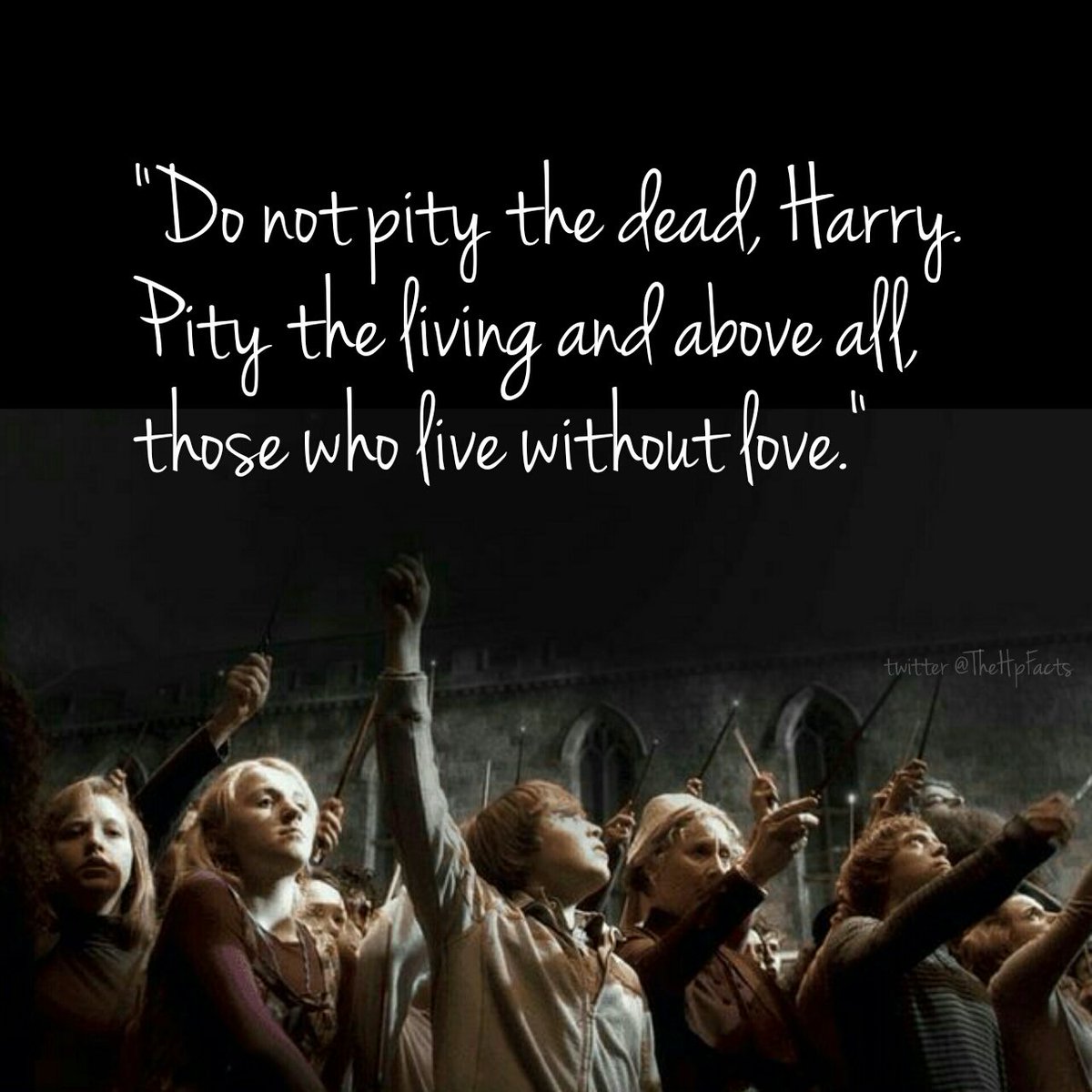 TheHPfacts's tweet photo. "Do not pity the dead, Harry. Pity the living and above all, those who live without love." -Dumbledore https://t.co/wRoEQ3uafK