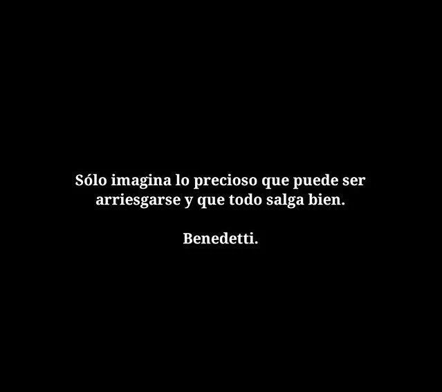 "Sólo imagina lo precioso que puede ser arriesgarse y que todo salga bien".