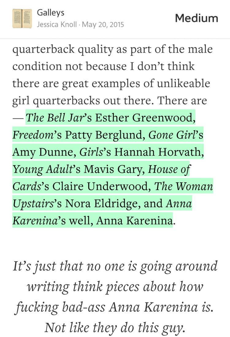 “…The Bell Jar’s Esther Greenwood, Freedom’s Patty Berglund, Gone Girl’s Amy Dunne, Girls’s Hannah Horvath, Young Adult’s Mavis Gary, House of Cards’s Claire Underwood, The Woman Upstairs’s Nora Eldridge, and Anna Karenina’s well, Anna Karenina…” from “What If Don Draper Was a Woman?” by Jessica Knoll.