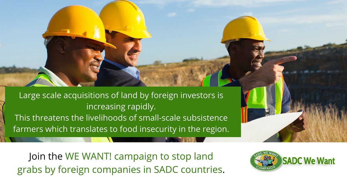 WE WANT! to stop land grabs by foreign companies in SADC countries. #WeWant #SADC goo.gl/VLd2lY