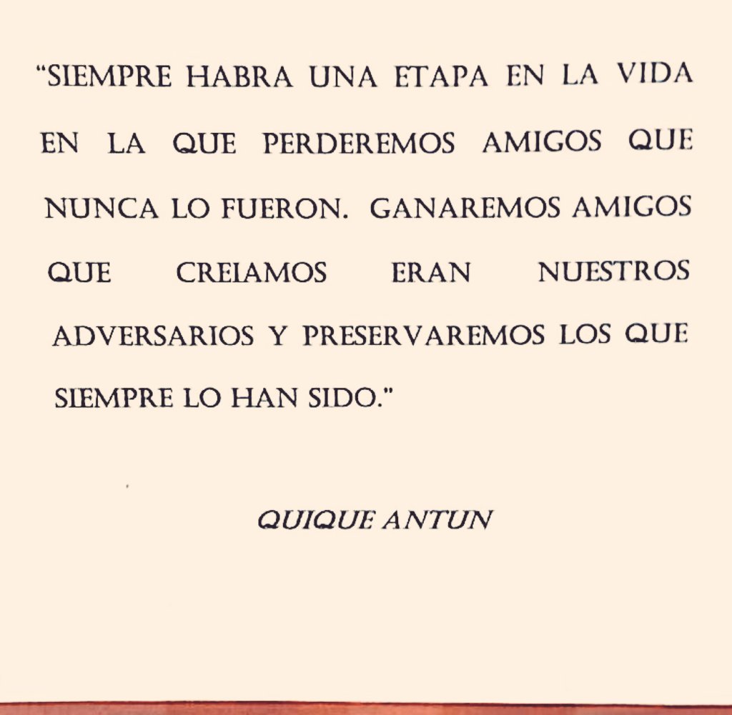 QuiqueAntun's tweet photo. Siempre habrá una etapa en nuestras vidas en la que perderemos amigos que nunca lo fueron, ganaremos amigos... https://t.co/iomzeanChD