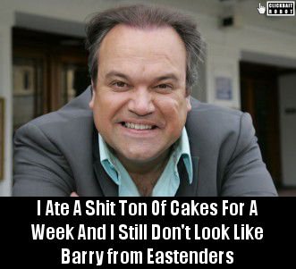 I Ate A Shit Ton Of Cakes For A Week And I Still Don't Look Like Barry from Eastenders #BarryfromEastenders