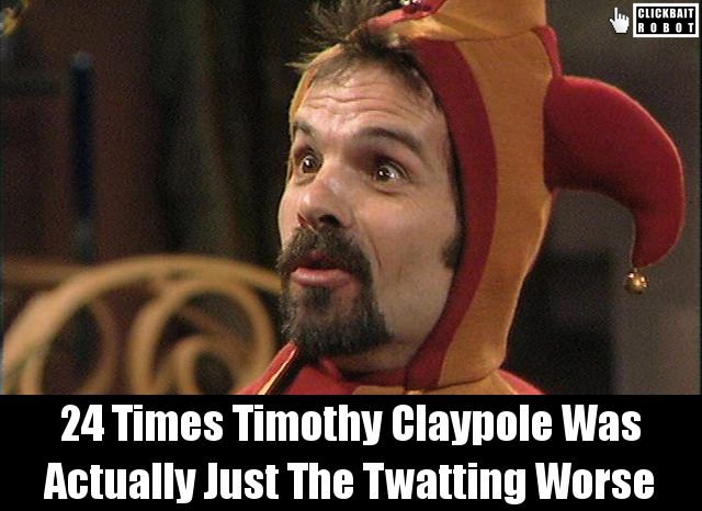 clickbaitrobot's tweet photo. 24 Times Timothy Claypole Was Actually Just The Twatting Worse #TimothyClaypole https://t.co/d7drzLugnn