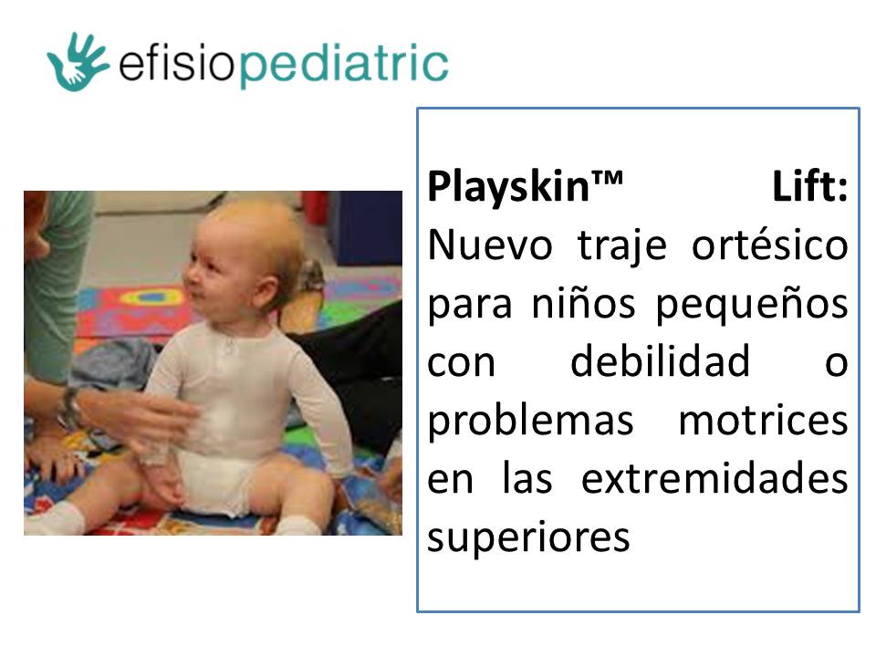 Playskin Lift: Nuevo traje ortésico para niños con debilidad o problemas motrices en EESS  efisiopediatric.com/playskin-lift/
