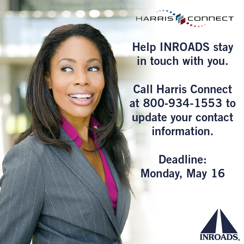 INROADS Alumni, help us stay in touch with you by updating your contact information with <a href="/HarrisConnect/">Harris Connect</a>!