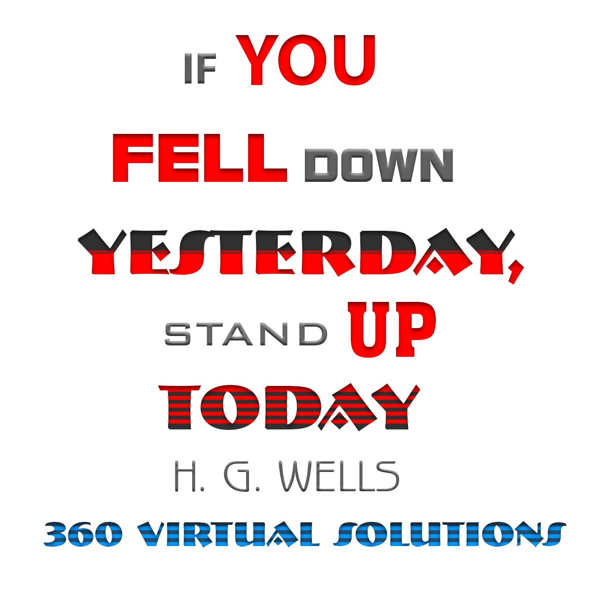 360VirtualSol's tweet photo. If you fell down yesterday, stand up today - H. G. Wells https://t.co/tQ3lp7u1z0