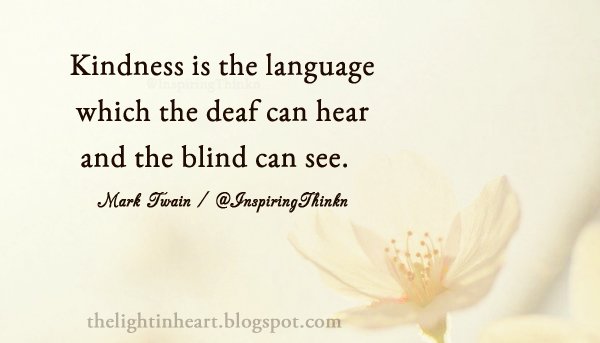 InspiringThinkn's tweet photo. Kindness is the language which the deaf can hear and the blind can see. Mark Twain #kindness https://t.co/er9sA8BDL5