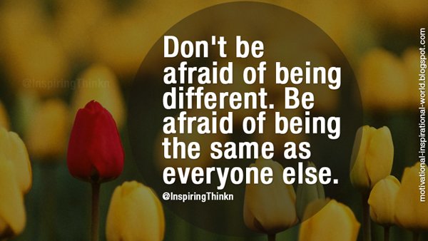 InspiringThinkn's tweet image. Don't be afraid of being different. Be afraid of being the same as everyone else. Unknown