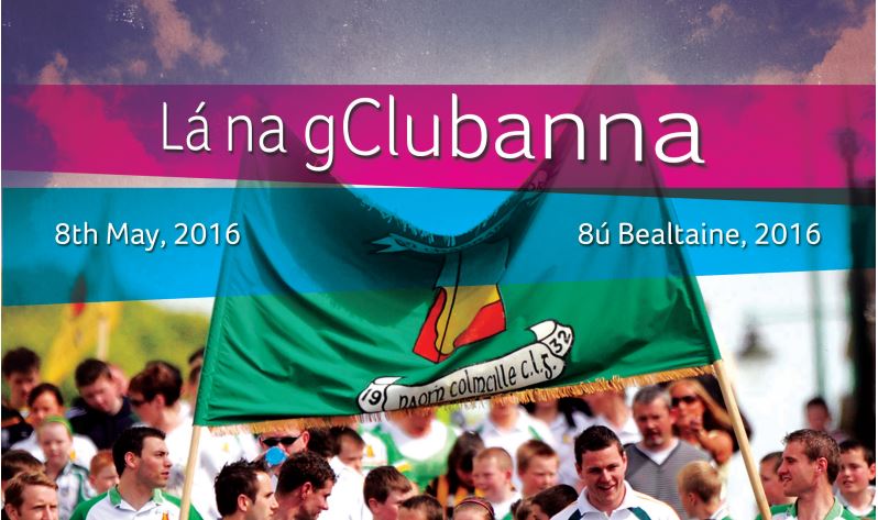 Lá na gClubanna 2016
This years Lá na gClub is on Sun May 8th.
Please see info on the GAA website.