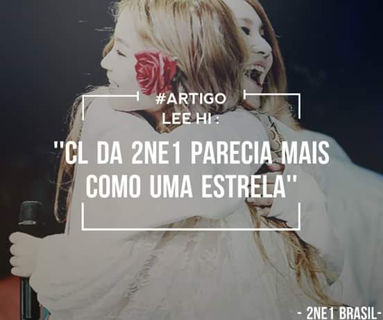 _2NE1Brasil's tweet photo. {#Artigo] LEE HI: "CL da 2NE1 Parecia mais como uma estrela" https://t.co/ZWIFWQy3ah