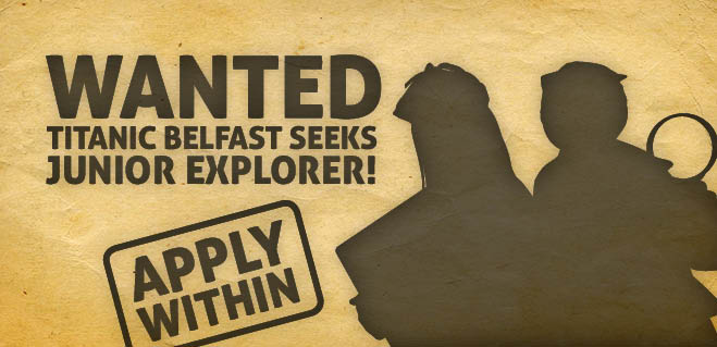 Wanted: <a href="/TitanicBelfast/">Titanic Belfast</a> Seeks Junior Explorer! Find out more or enter at titanicbelfast.com/juniorexplorer!