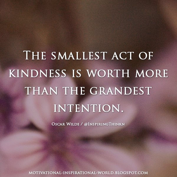 InspiringThinkn's tweet image. The smallest act of kindness is worth more than the grandest intention.  Oscar Wilde #kindness