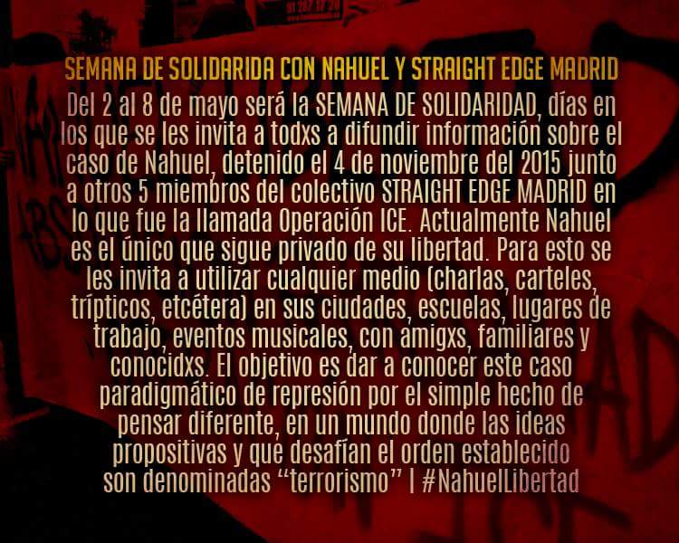 'SEMANA DE SOLIDARIDAD INTERNACIONAL CON NAHUEL Y STRAIGHT EDGE MADRID'

#NahuelLibertad
Pedimos apoyos y difusión!