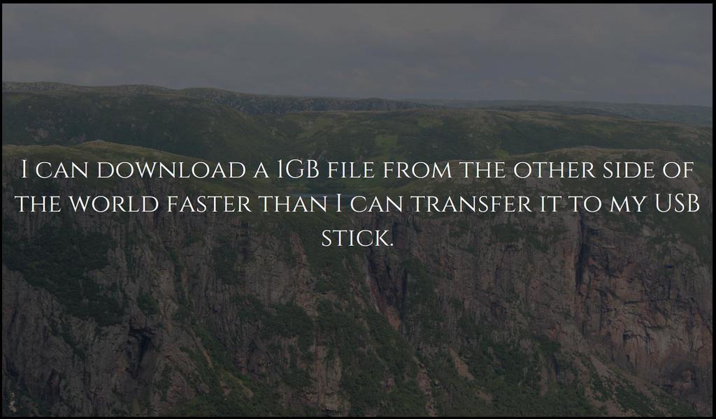 WeirdMindImages's tweet photo. I can download a 1GB file from the other side of the world faster than I can transfer it to my USB stick. #ShowerTh… https://t.co/bVFEjnOwOh