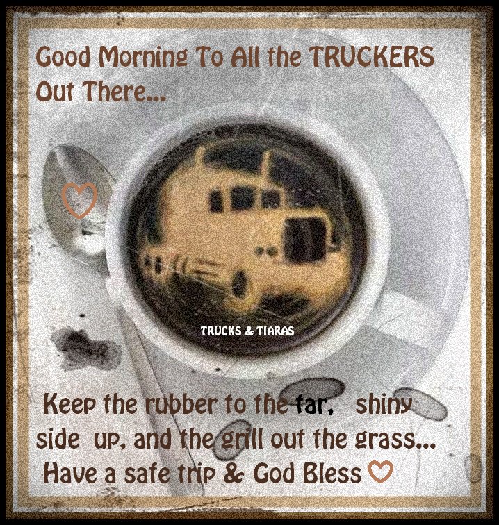 Trucks And Tiaras Good Morning To All May You All Have A Safe Journey God Bless T Co Wecf8inftf