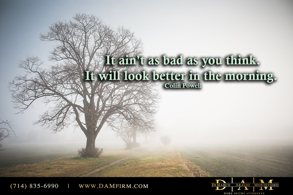 CAWorkInjuryLaw's tweet photo. It ain't as bad as you think. It will look better in the morning. Colin Powell #Motivation #DAMFIRM #TBI https://t.co/SN10eY9xfc