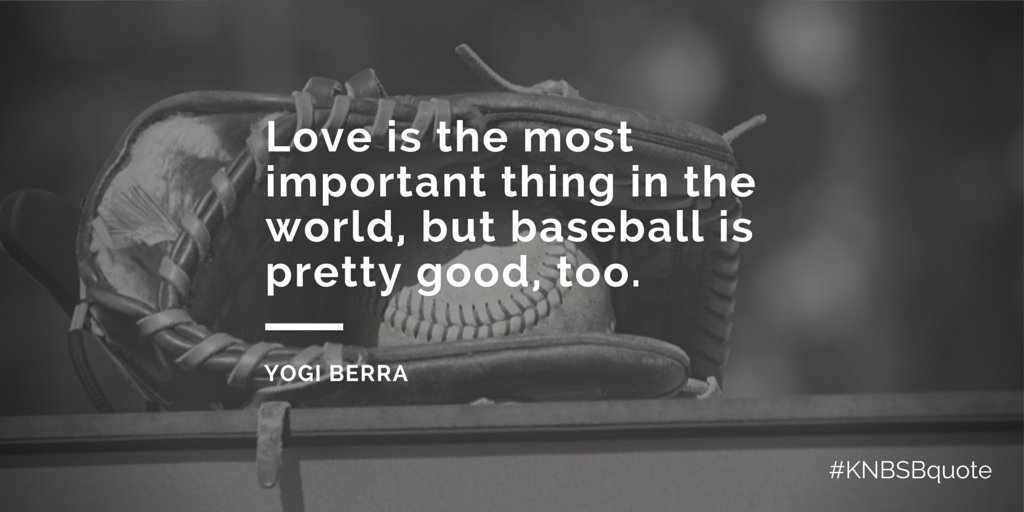 Love is the most important thing in the world, but baseball is pretty good, too. - Yogi Berra #KNBSBquote