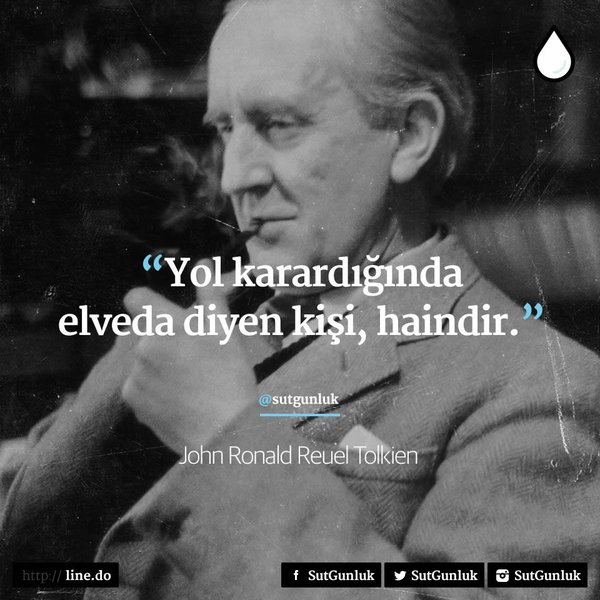 'Yol karardığında elveda diyen kişi haindir.'— J.R.R. Tolkien