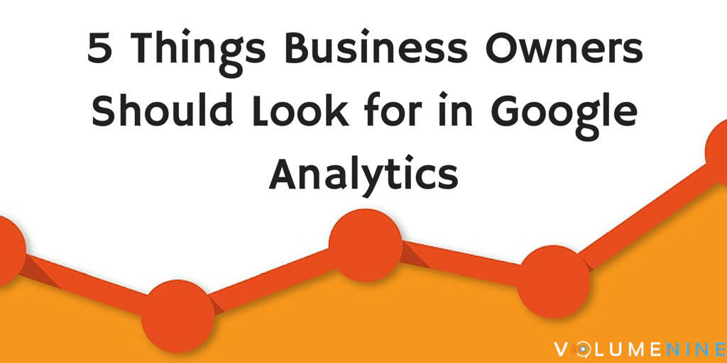 volumenine's tweet image. 5 Things Business Owners Should Look for in #GoogleAnalytics - bit.ly/1SrWJ4I
