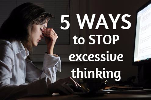 5 Ways to Stop Excessive Thinking - goo.gl/JICfVD