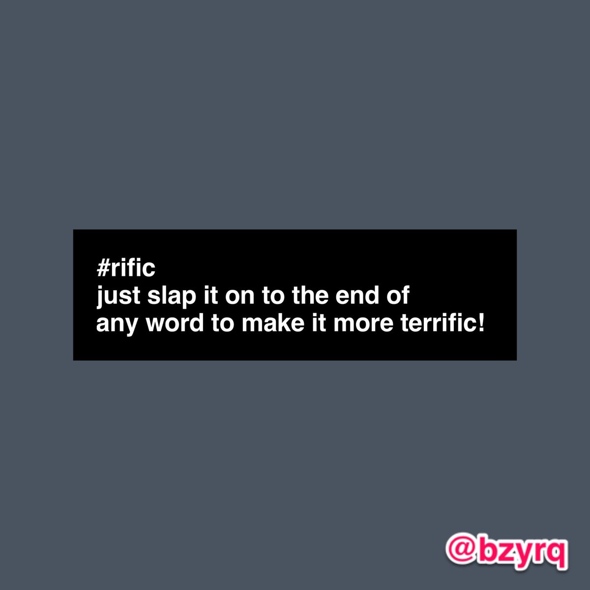 bzyrq's tweet photo. #WOD: #RIFIC
Just #slap it on to the end of any #word to make it more #terrific!
#bzyrq #bzyrqrific https://t.co/IBqpSwfqXq