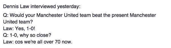 76-year old Manchester United legend Denis Law on if they'd beat the present team.