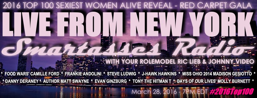 #2016Top100 SexiestWomenAlive Revealed HERE on 3/28/16 @ 21:30EDT! LIVE RedCarpetGala @ 19:00EDT on SmartassesRadio!