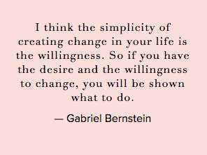 If you have the desire & willingness to change, you will be shown what to do. - @GabbyBernstein #ConversationQuotes