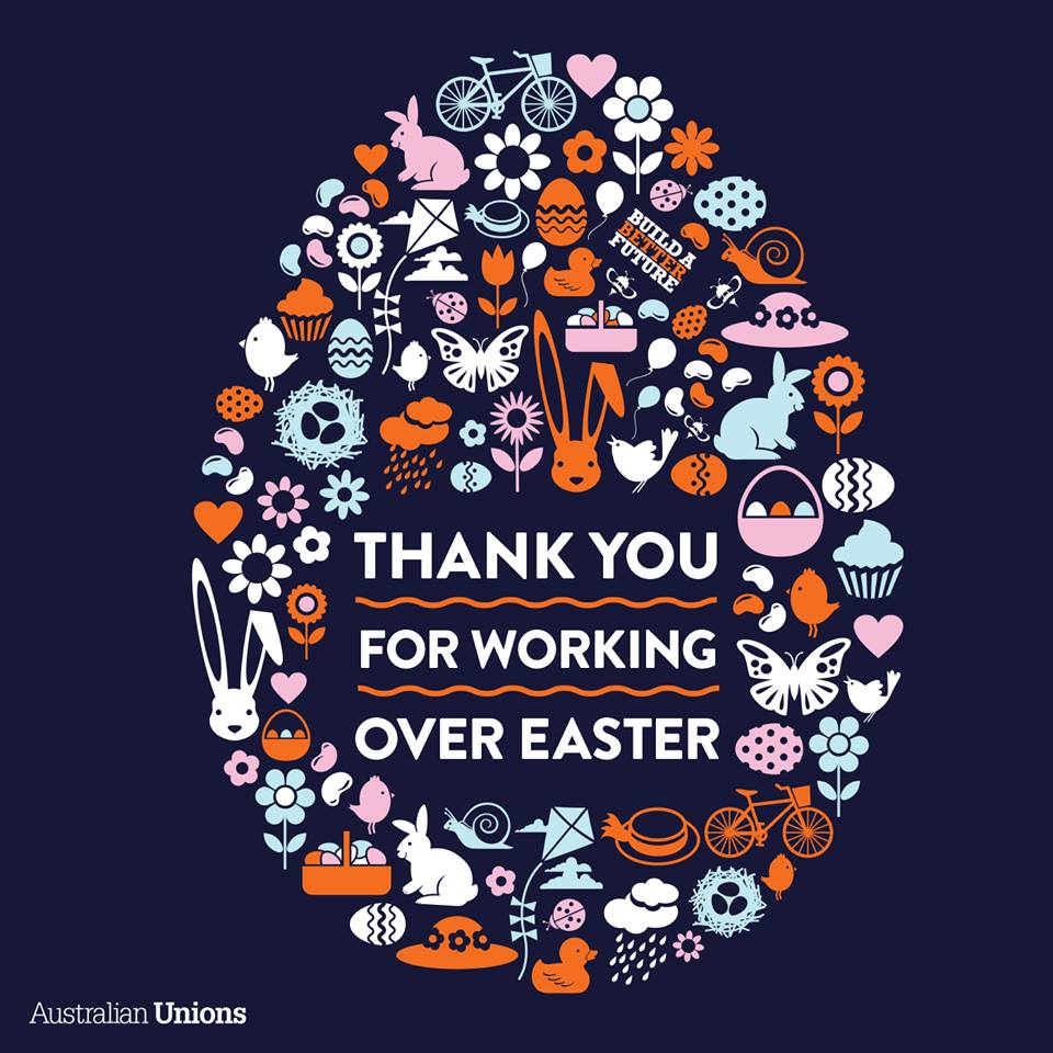 unionsaustralia's tweet photo. Enjoyed your long weekend? RT to say #Easterthanks to those who gave up their time.
+ They deserve #penaltyrates! https://t.co/UvhtyQzLJK