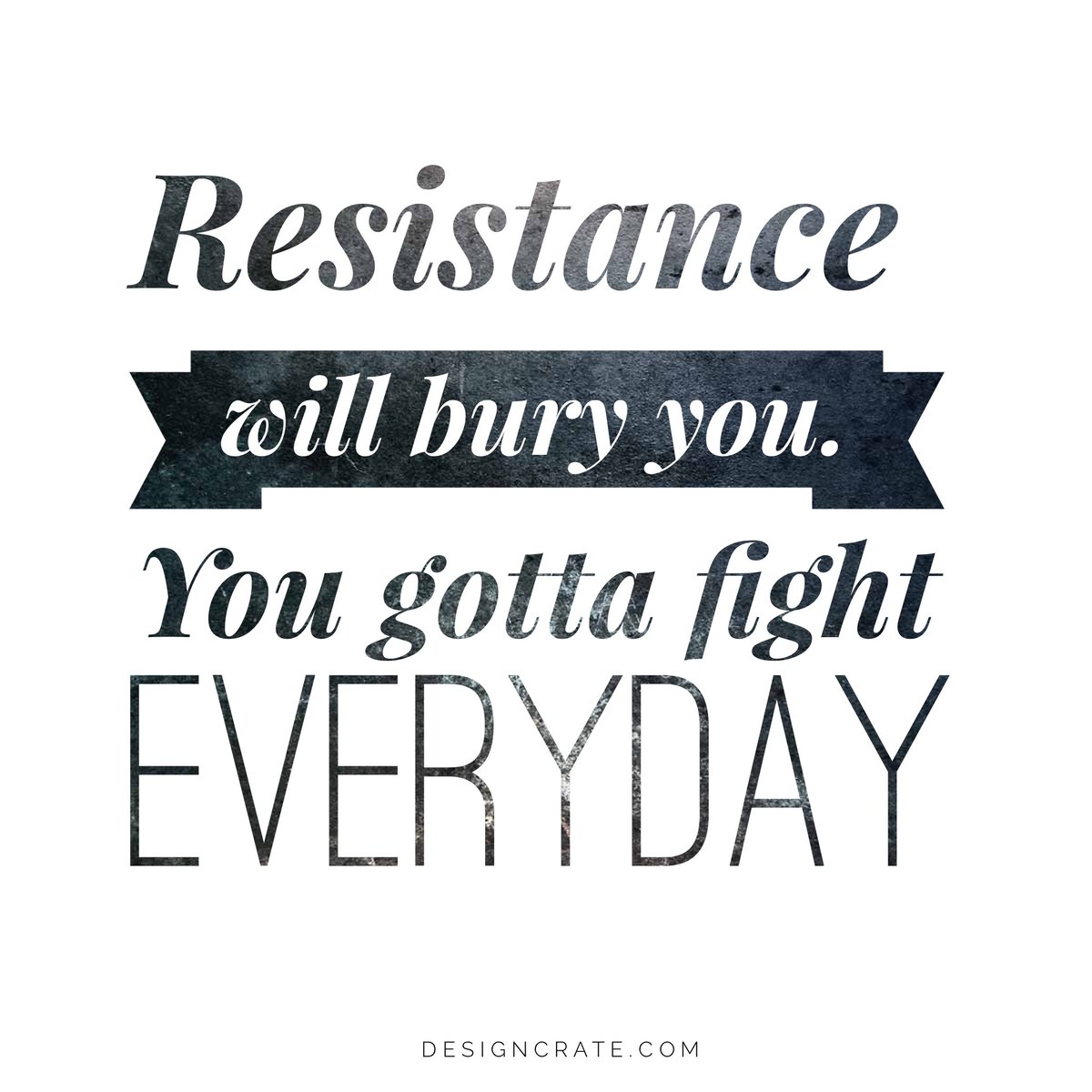 designcrate's tweet photo. Resistance will bury you. You gotta fight everyday. #MondayMotivation #designcrate https://t.co/ZzIorGmRia