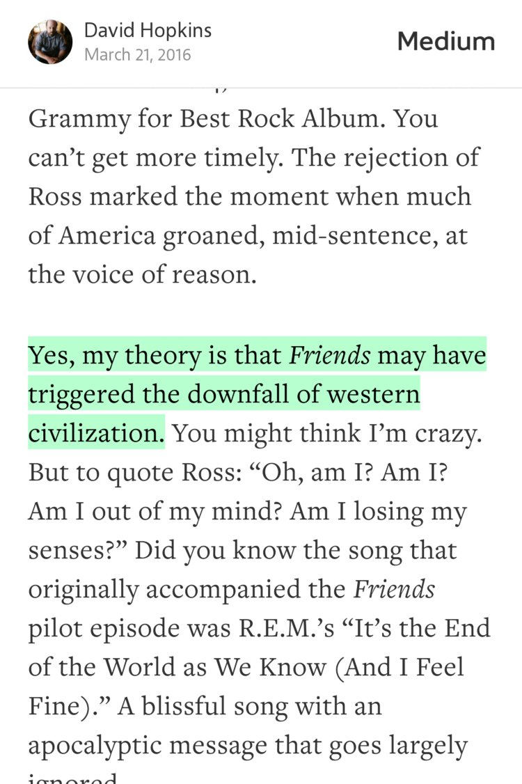 “Yes, my theory is that Friends may have triggered the downfall of western civilization.…” from “How a TV Sitcom Triggered the Downfall of Western Civilization” by David Hopkins.