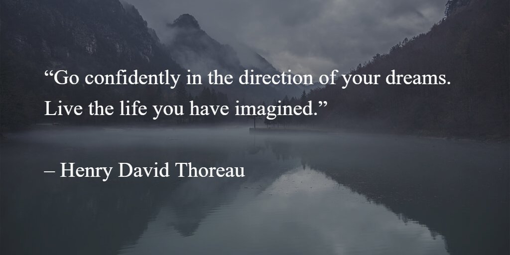 “Go confidently in the direction of your dreams. Live the life you have imagined.” – Henry David Thoreau #DreamBig