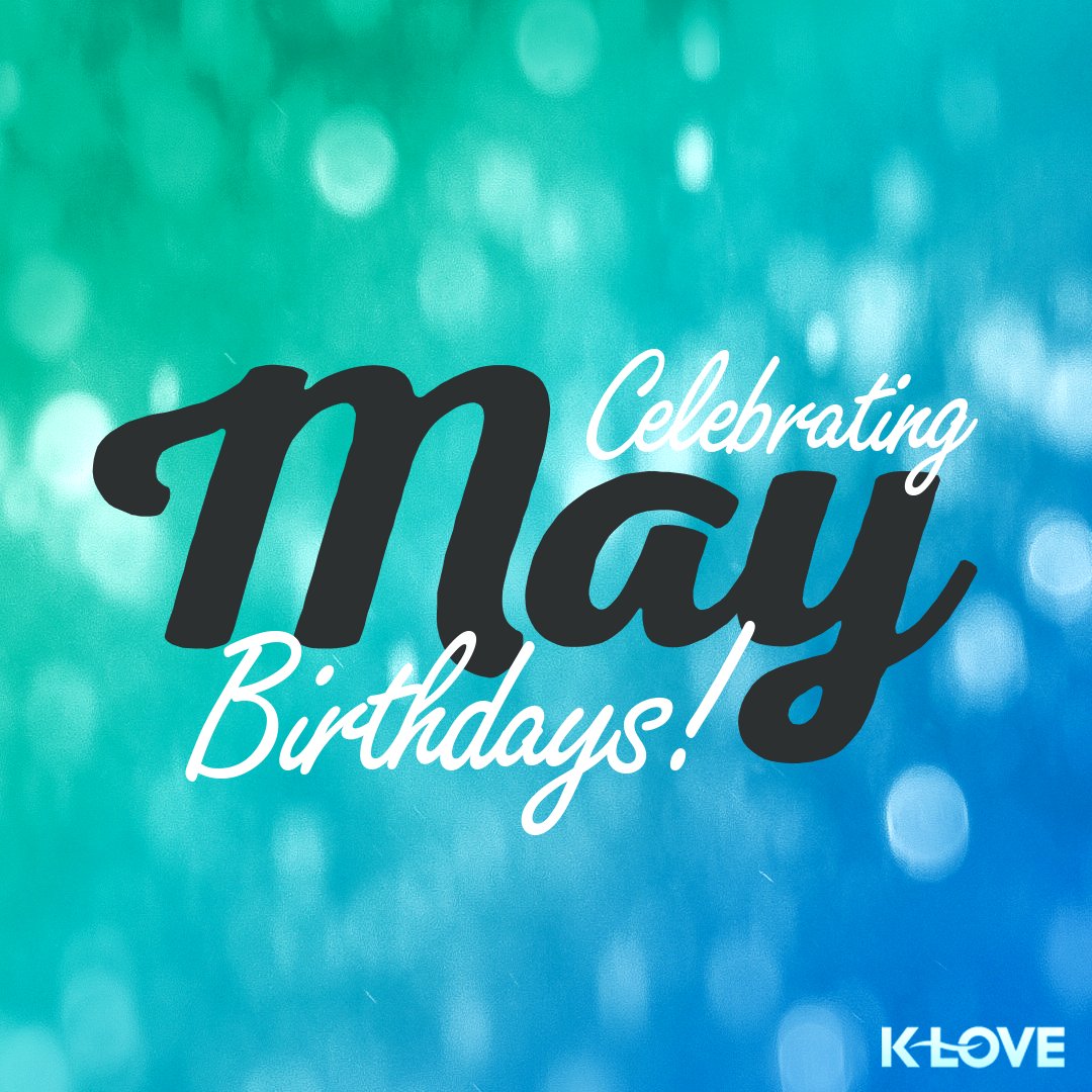 K-LOVE Radio on Twitter: "Happy Birthday, May babies! #birthday #May #celebrate…