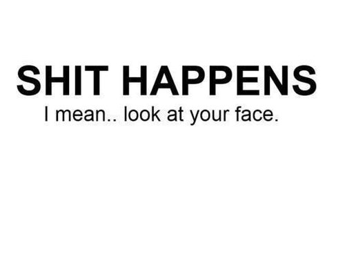 Shit Happens... #SavageQuote https://t.co/KD1hy05Zog<a href="/tag/savagequote"class="tags">#SavageQuote</a>