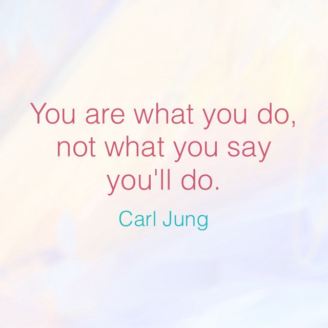 "You are what you do, not what you say you'll do." 
~Carl Jung #SurpriseTheWorld