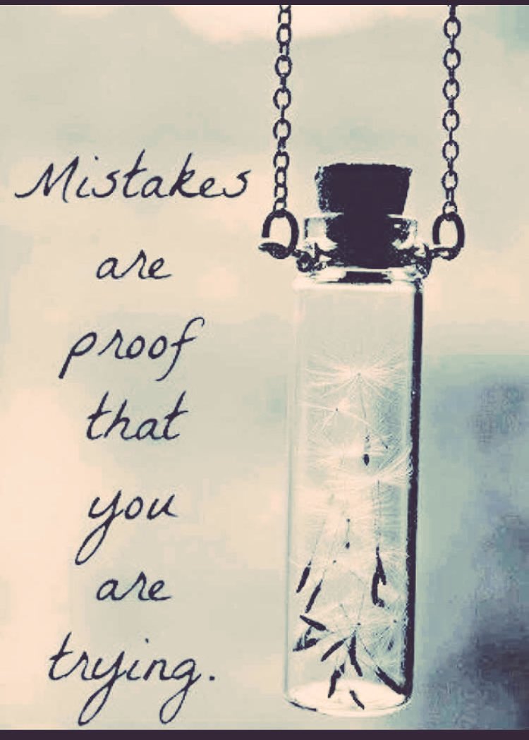 Mistakes are proof that you are trying 
الاخطاء هي دليل على انك تحاول .