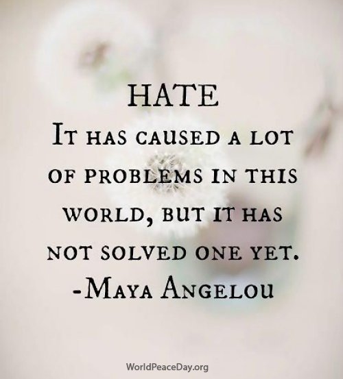 #peace #hate #quotes #MayaAngelou #WorldPeaceDay #happy #life #joy #calm #health #love