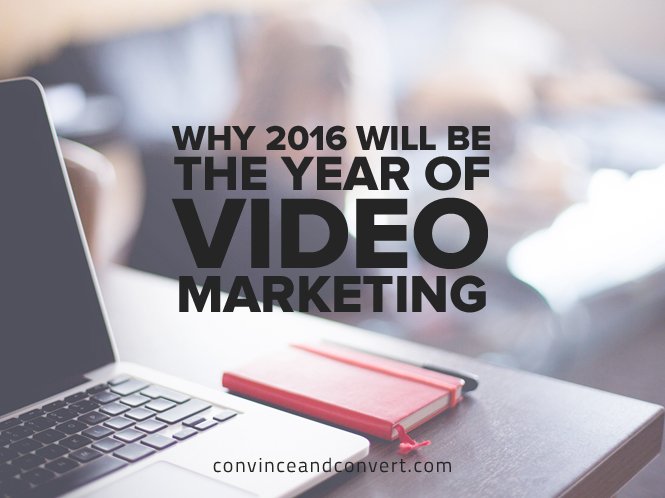 Why 2016 Will Be the Year of Video Marketing convinceandconvert.com/content-market…