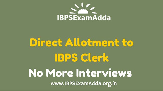 ibpsexamadda's tweet photo. Direct Allotment for IBPS Clerk based on Mains Marks – No More Interviews https://t.co/hLk2iYgb5Z https://t.co/vmQqBUw8cv