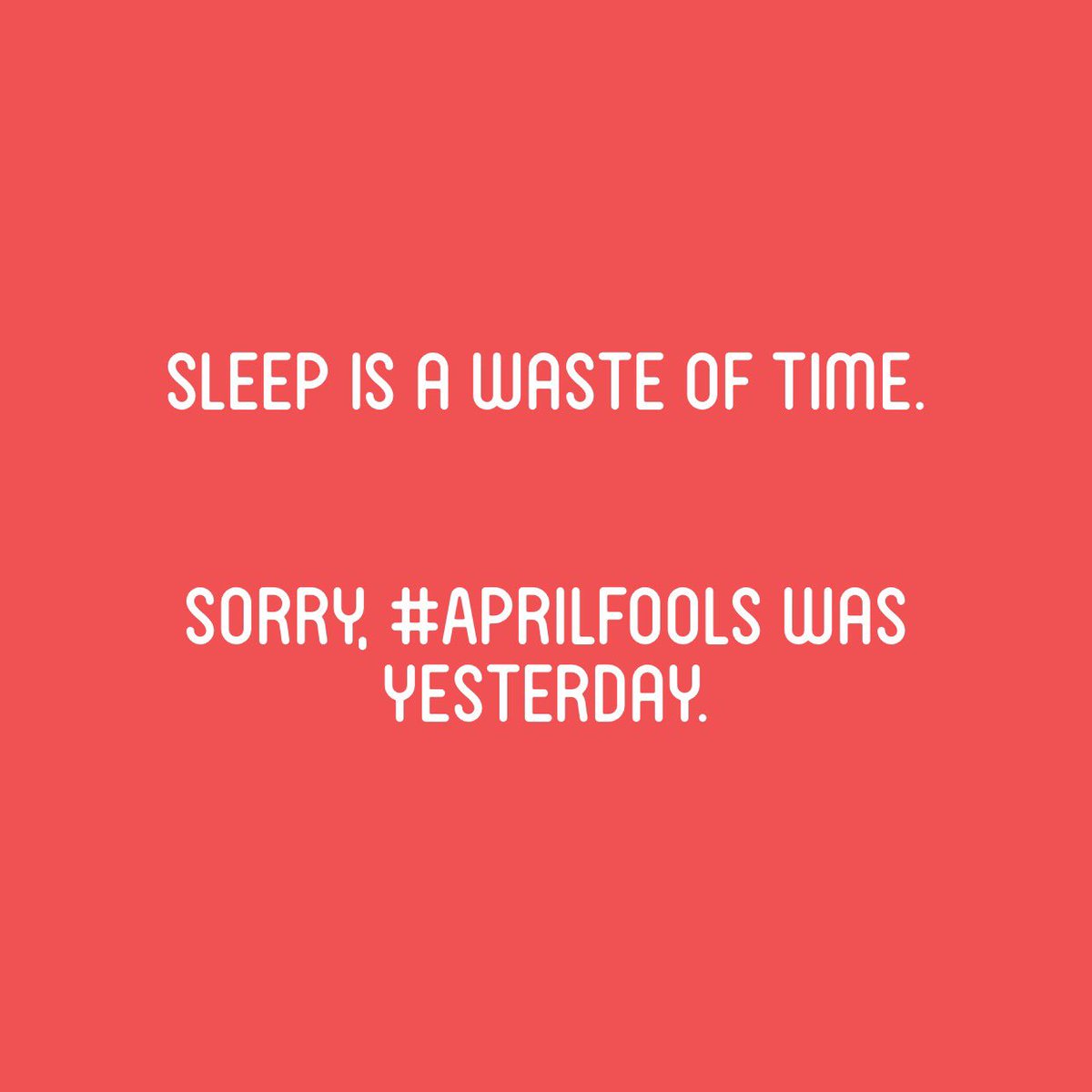 yatinjpatel's tweet photo. Sleep is a waste of time.
Sorry, #AprilFools was yesterday. #aprilfoolsday2016 https://t.co/fTmStIGweF