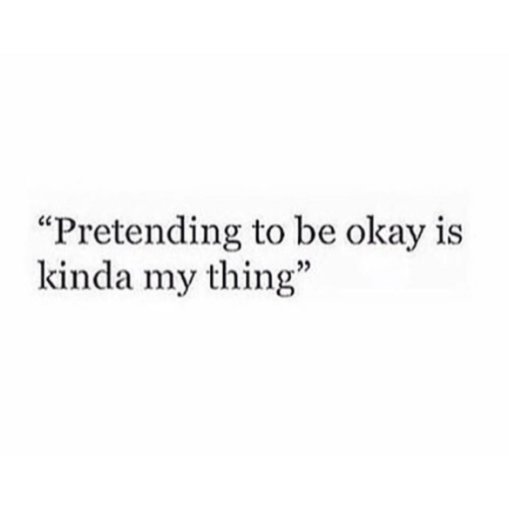 PRETENDING TO BE OKAY QUOTES –