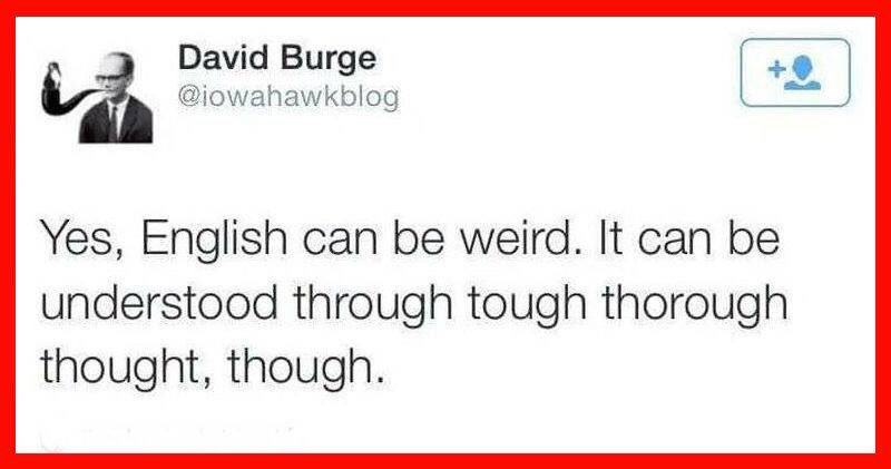 Peter Vermeulen Yes English Can Be Weird It Can Be Understood Through Tough Thorough Thought Though Iowahawkblog Language T Co Z8pemkyagt