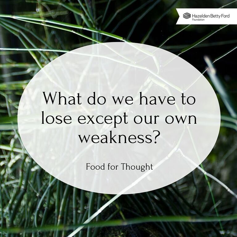 What do we have to lose except our own weakness? bit.ly/hbffTFTD  #recovery #LifeTake2 #ThoughtForTheDay