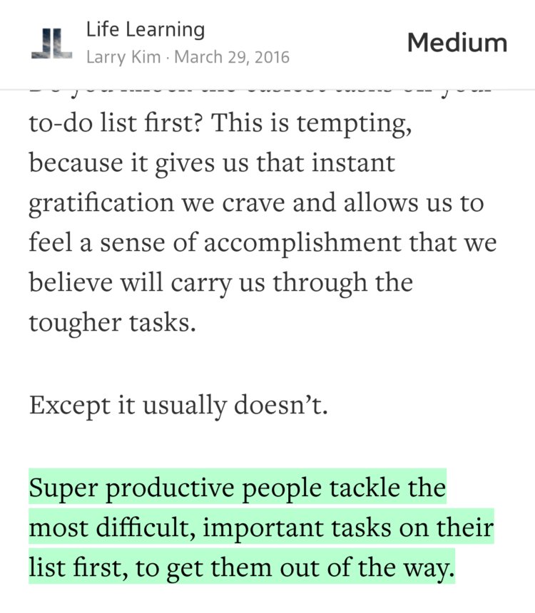 “Super productive people tackle the most difficult, important tasks on their list first, to get them out of the way.” from “5 Ways Incredibly Productive People Master Their Time” by Larry Kim.